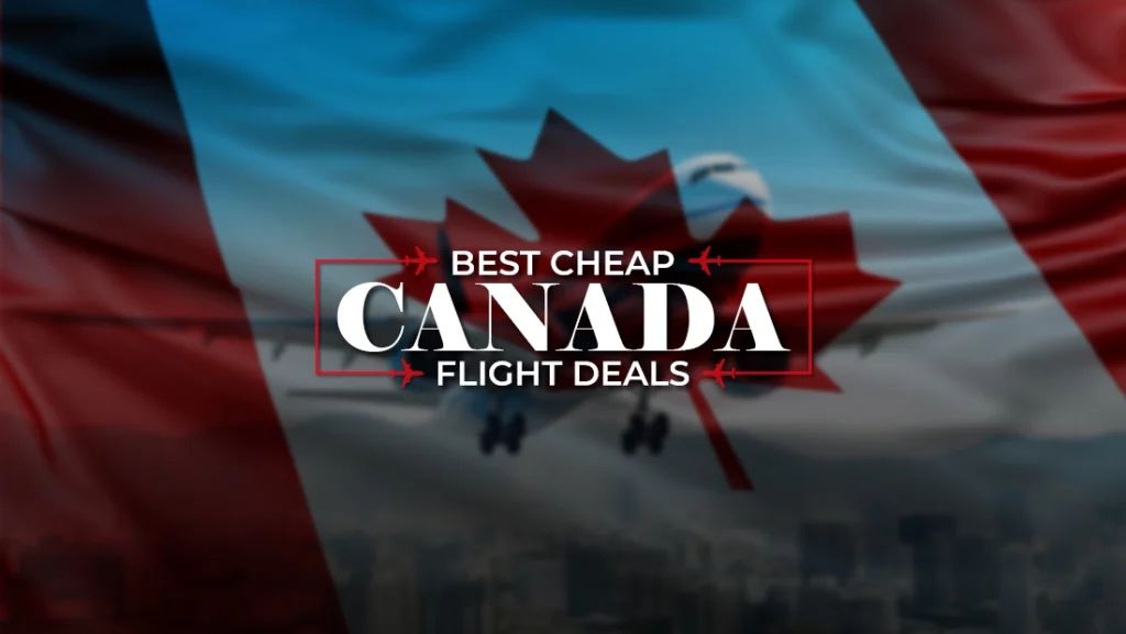 Best Cheap Flights to Canada by Global TravelWide 2023