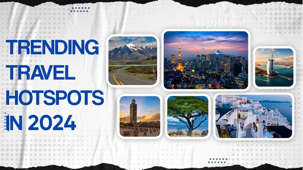 TRENDING TRAVEL HOTSPOTS IN 2024