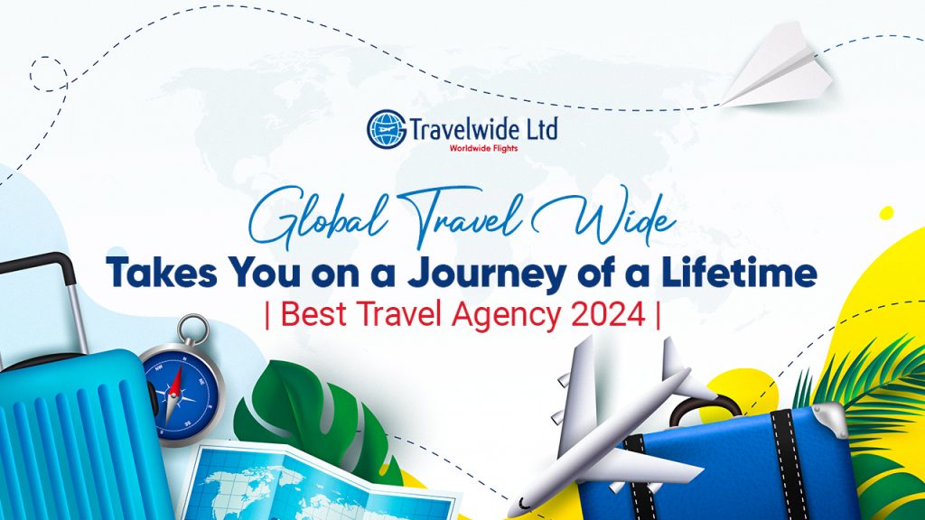 Global Travel Wide: Takes You on a Journey of a Lifetime | Best Travel Agency 2024 |