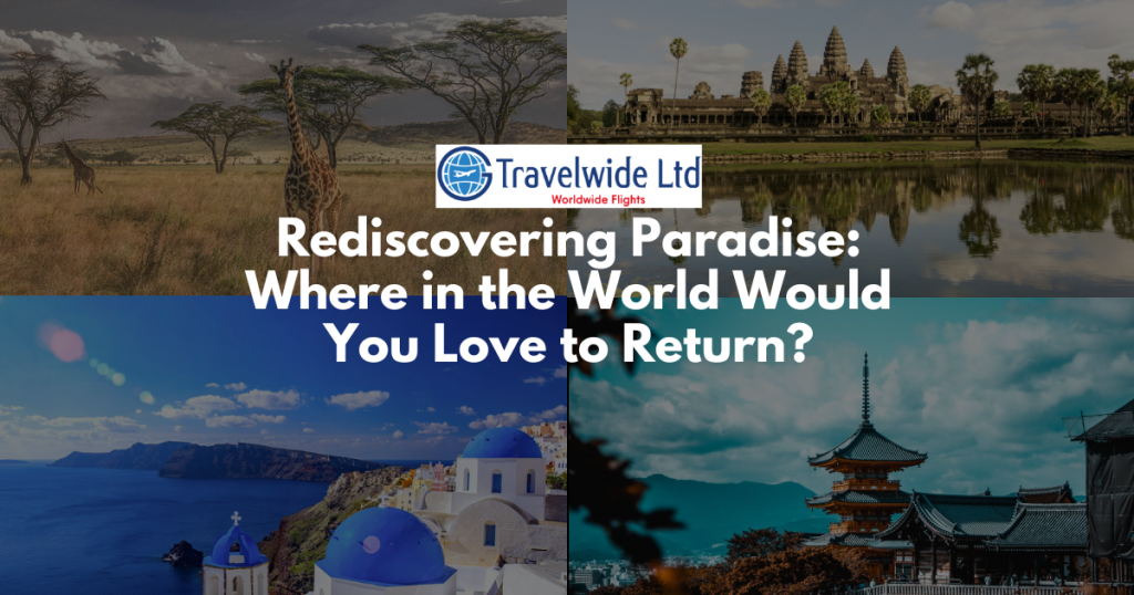 Rediscovering Paradise: Where in the World Would You Love to Return?
